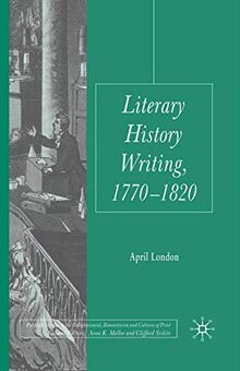 Literary History Writing, 1770-1820 (Palgrave Studies in the Enlightenment, Romanticism and Cultures of Print)