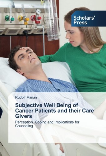 Subjective Well Being of Cancer Patients and their Care Givers: Perception, Coping and Implications for Counseling
