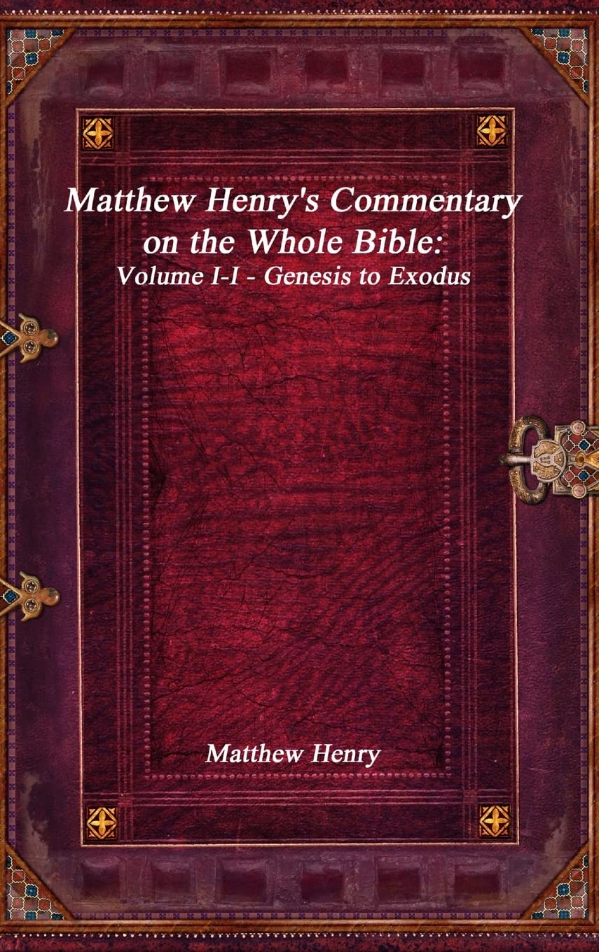 Matthew Henry's Commentary On The Whole Bible, Volume I-I - Genesis To Exodus