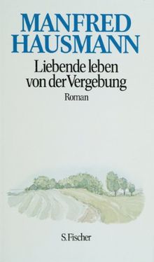 Liebende leben von der Vergebung. Roman