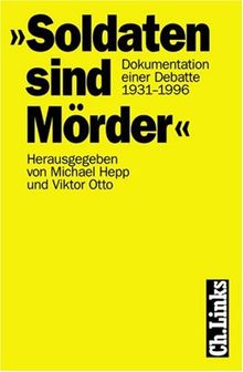 ' Soldaten sind Mörder'. Dokumentation einer Debatte 1931 - 1996