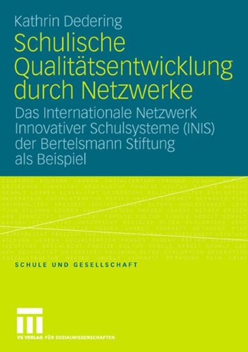 Schulische Qualitätsentwicklung durch Netzwerke: Das Internationale Netzwerk Innovativer Schulsysteme (INIS) der Bertelsmann Stiftung als Beispiel (Schule und Gesellschaft)