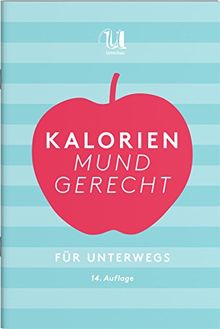 Kalorien mundgerecht für unterwegs: 14. Auflage