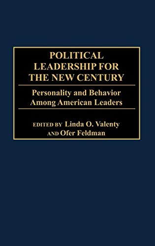 Political Leadership for the New Century: Personality and Behavior Among American Leaders