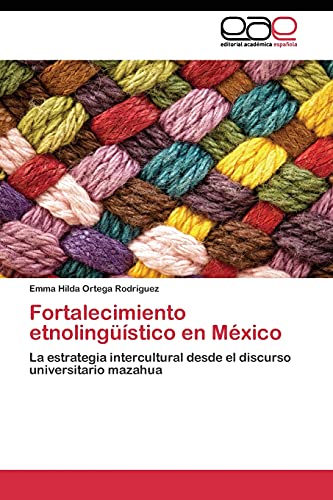 Fortalecimiento etnolingüístico en México: La estrategia intercultural desde el discurso universitario mazahua