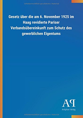 Gesetz über die am 6. November 1925 im Haag revidierte Pariser Verbandsübereinkunft zum Schutz des gewerblichen Eigentums