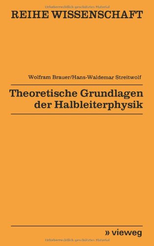 Theoretische Grundlagen der Halbleiterphysik (Reihe Wissenschaft)