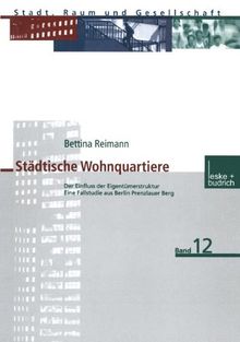 Städtische Wohnquartiere: Der Einfluss der Eigentümerstruktur Eine Fallstudie aus Berlin Prenzlauer Berg (Stadt, Raum und Gesellschaft)