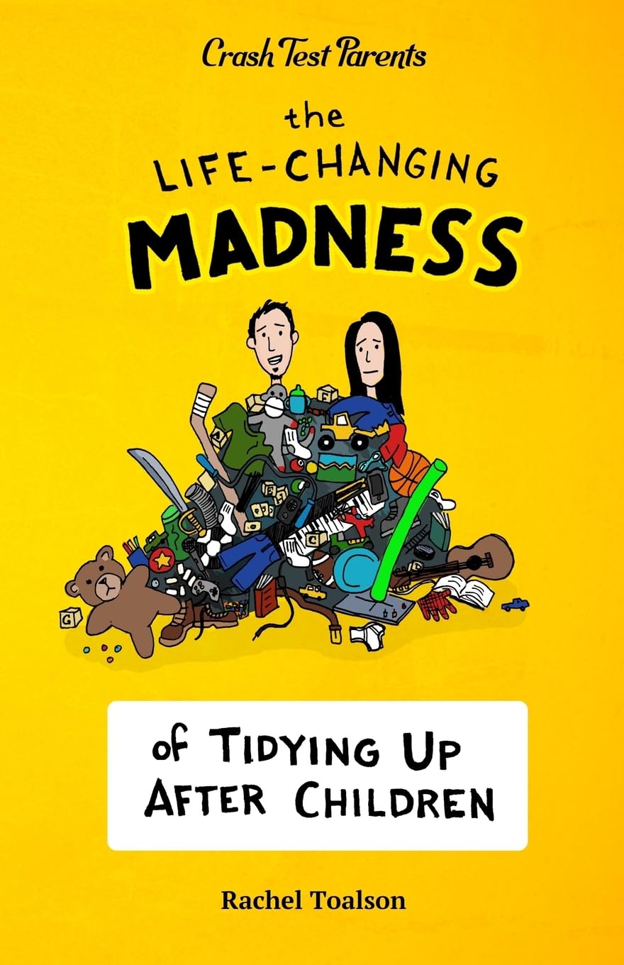 The Life-Changing Madness of Tidying Up After Children (Crash Test Parents, Band 2)