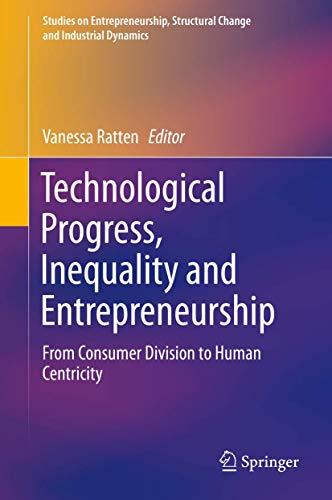 Technological Progress, Inequality and Entrepreneurship: From Consumer Division to Human Centricity (Studies on Entrepreneurship, Structural Change and Industrial Dynamics)