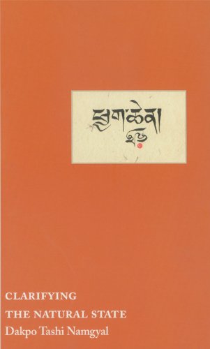 Dakpo Namgyal Clarifying The Natural State, A Principal Guidance Manual For Mahamudra