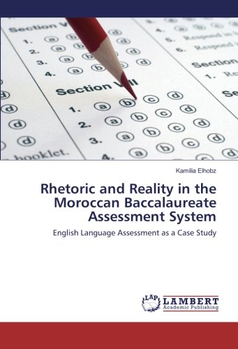 Rhetoric and Reality in the Moroccan Baccalaureate Assessment System: English Language Assessment as a Case Study