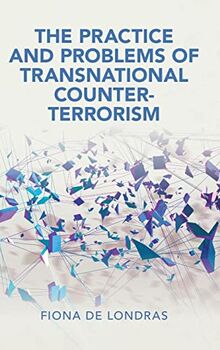 The Practice and Problems of Transnational Counter-Terrorism (Cambridge Studies in Law and Society)
