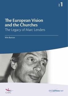 The European Vision and the Churches: The Legacy of Marc Lenders (Globethics Co-Publications Series CEC, Band 1)