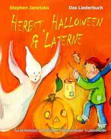 Herbst, Halloween & Laterne. Für den Herbst: 5 Herbstlieder - 5 Halloweenlieder - 5 Laternenlieder: Das Liederbuch mit allen Texten, Noten und Gitarrengriffen zum Mitsingen und Mitspielen