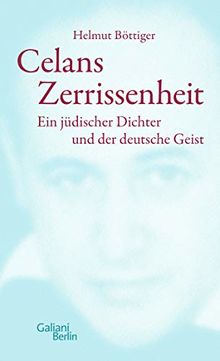 Celans Zerrissenheit: Ein jüdischer Dichter und der deutsche Geist