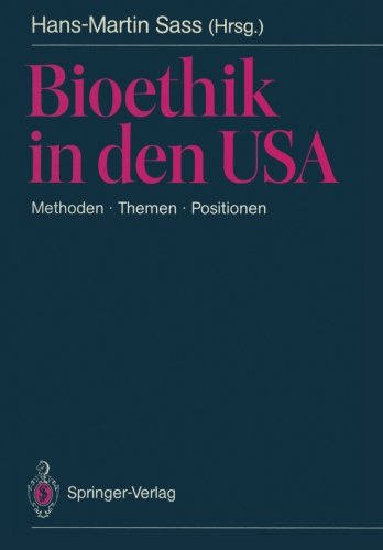 Bioethik in den USA: Methoden · Themen · Positionen. Mit besonderer Berücksichtigung der Problemstellungen in der BRD