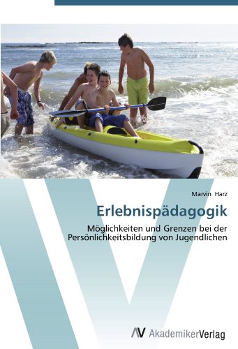 Erlebnispädagogik: Möglichkeiten und Grenzen bei der Persönlichkeitsbildung von Jugendlichen