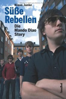 Die Mando Diao Story: Süße Rebellen von Janke, Klaus | Buch | Zustand sehr gut
