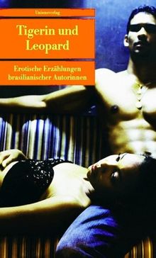 Tigerin und Leopard. Erotische Geschichten brasilianischer Autorinnen.