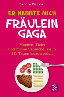Er nannte mich Fräulein Gaga: Macken, Ticks und meine Versuche, sie in 111 Tagen loszuwerden