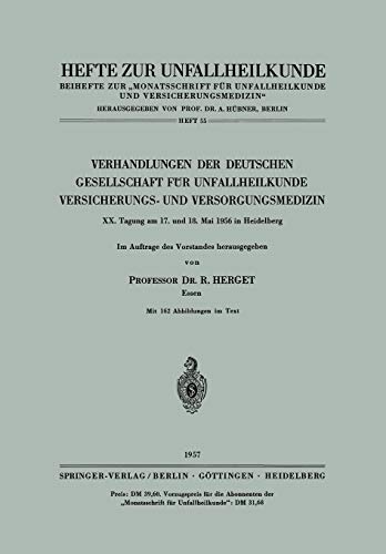 Verhandlungen der Deutschen Gesellschaft für Unfallheilkunde, Versicherungs- und Versorgungsmedizin: 20. Tagung am 17. und 18. Mai 1956 in Heidelberg. ... Zeitschrift Der Unfallchirurg, 55, Band 55)