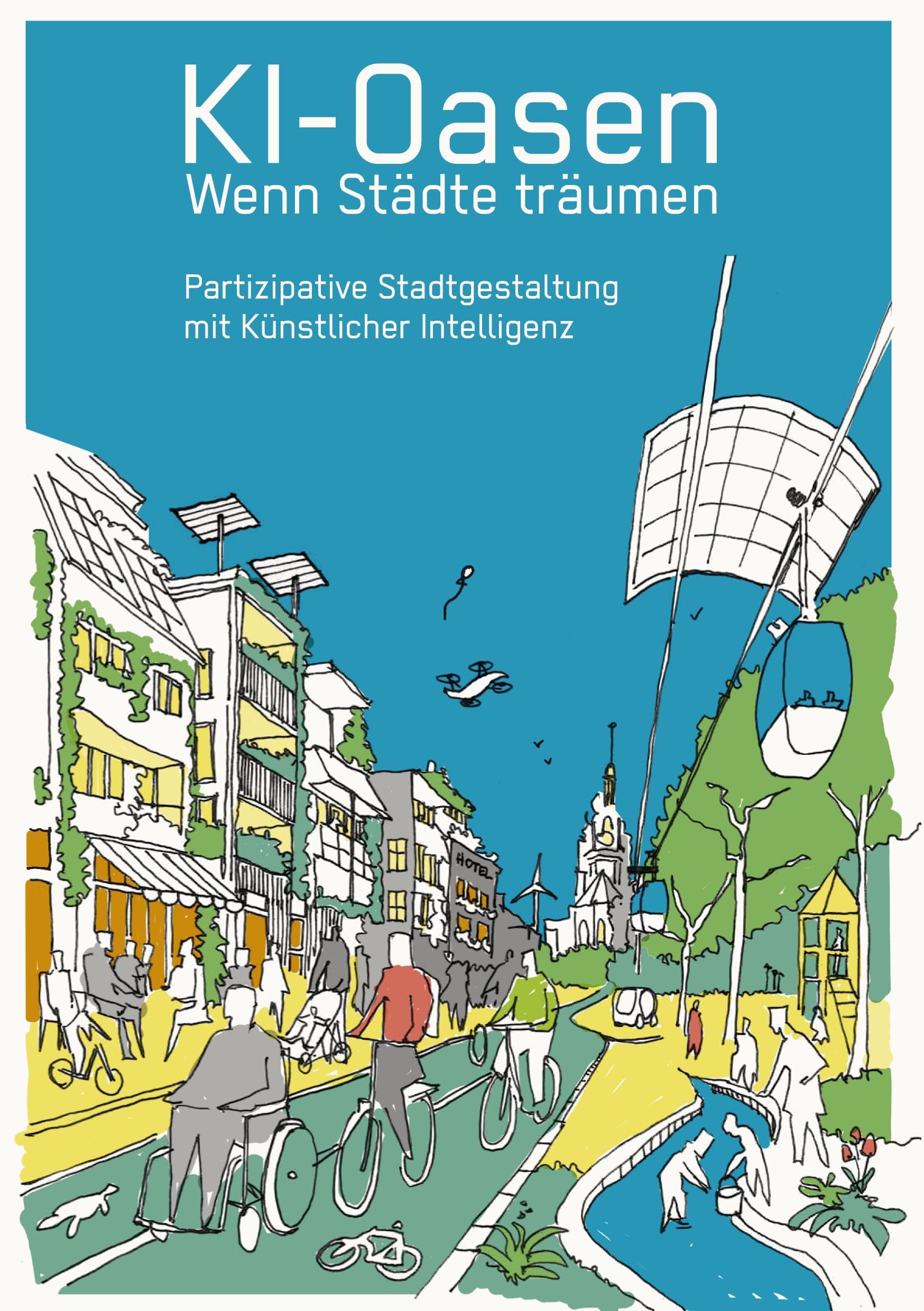 KI-Oasen. Wenn Städte träumen.: Partizipative Stadtgestaltung mit Künstlicher Intelligenz