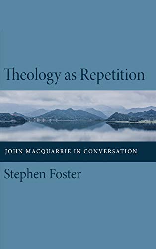 Theology as Repetition: John MacQuarrie in Conversation
