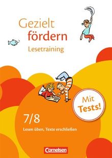 Gezielt fördern: 7./8. Schuljahr - Lesetraining: Lesen üben, Texte erschließen. Arbeitsheft mit Lösungen und Tests