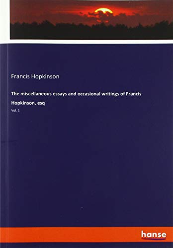 The miscellaneous essays and occasional writings of Francis Hopkinson, esq: Vol. 1
