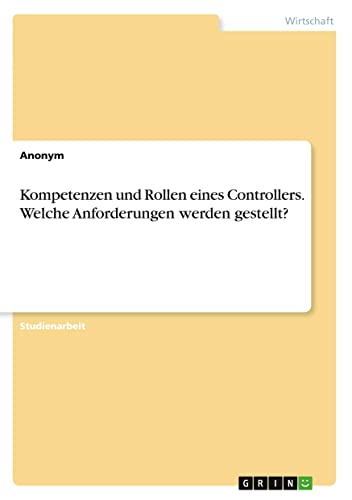 Kompetenzen und Rollen eines Controllers. Welche Anforderungen werden gestellt?