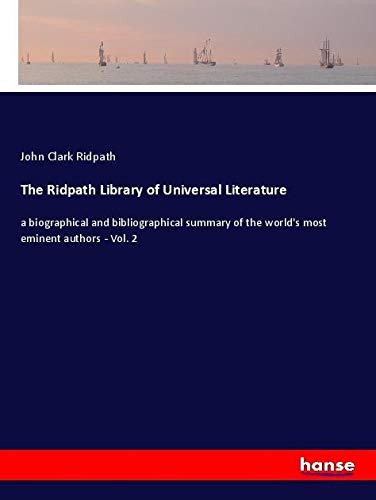 The Ridpath Library of Universal Literature: a biographical and bibliographical summary of the world's most eminent authors - Vol. 2