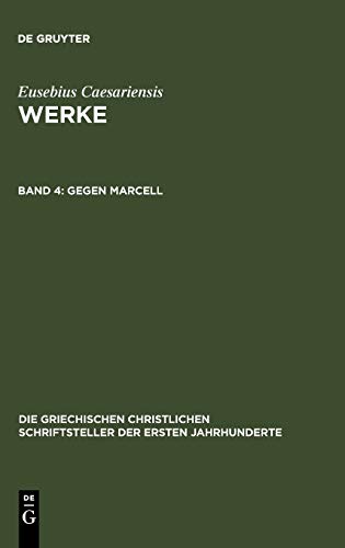Gegen Marcell: Über die kirchliche Theologie. Die Fragmente Marcells (Die griechischen christlichen Schriftsteller der ersten Jahrhunderte, 14, Band 14)