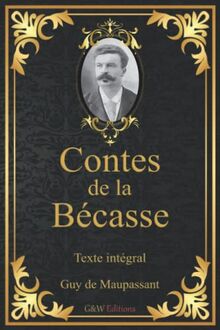 Contes de la bécasse: Guy de Maupassant | Texte intégral | G&W Editions (Annoté)