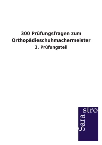 300 Prüfungsfragen zum Orthopädieschuhmachermeister: 3. Prüfungsteil