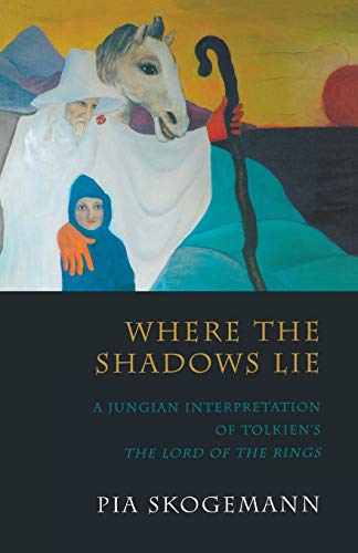 Pia Skogemann Where The Shadows Lie, A Jungian Interpretation Of Tolkiens The Lord Of The Rings
