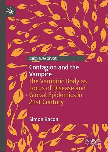 Contagion and the Vampire: The Vampiric Body as Locus of Disease and Global Epidemics in 21st Century