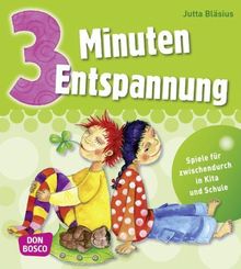 3 Minuten Entspannung: Spiele für zwischendurch in Kita und Schule: Übungen für zwischendurch in Kita und Schule