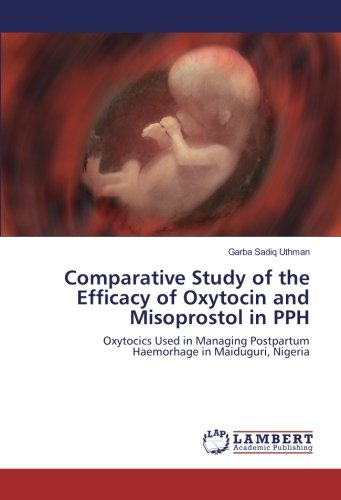 Comparative Study of the Efficacy of Oxytocin and Misoprostol in PPH: Oxytocics Used in Managing Postpartum Haemorhage in Maiduguri, Nigeria