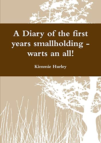 A Diary Of The First Years Smallholding - Warts An All!