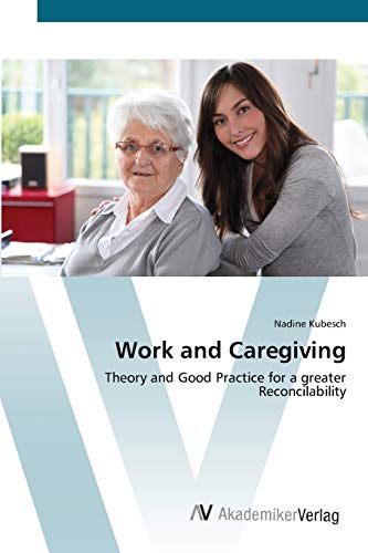 Work and Caregiving: Theory and Good Practice for a greater Reconcilability