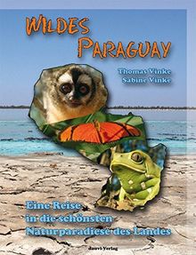 Wildes Paraguay: Eine Reise in die schönsten Naturparadiese des Landes