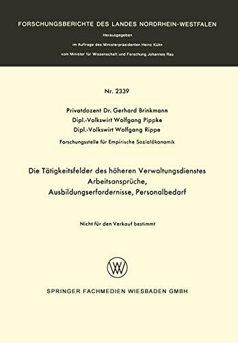 Die Tätigkeitsfelder des höheren Verwaltungsdienstes: Arbeitsansprüche, Ausbildungserfordernisse, Personalbedarf (Forschungsberichte des Landes Nordrhein-Westfalen, 2339, Band 2339)