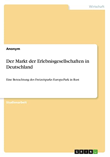 Der Markt der Erlebnisgesellschaften in Deutschland: Eine Betrachtung des Freizeitparks Europa-Park in Rust