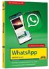 WhatsApp - optimal nutzen - 5. Auflage - neueste Version 2023 mit allen Funktionen erklärt: - komplett in Farbe - Für Einsteiger und Fortgeschrittene - Für alle Android und iOS Geräte