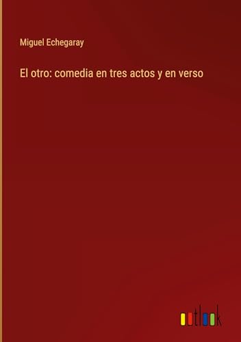 El otro: comedia en tres actos y en verso