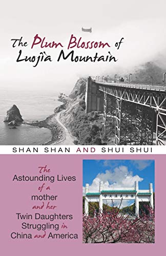 The Plum Blossom of Luojia Mountain: The Astounding Lives of a Mother and Her Twin Daughters Struggling in China and America
