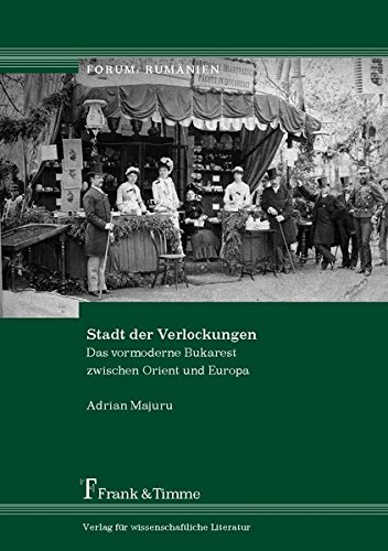 Stadt der Verlockungen: Das vormoderne Bukarest zwischen Orient und Europa (Forum: Rumänien)