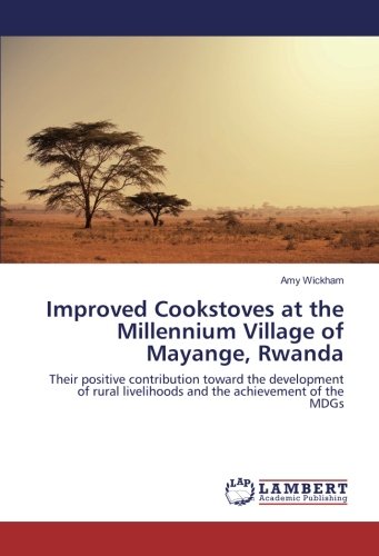Improved Cookstoves at the Millennium Village of Mayange, Rwanda: Their positive contribution toward the development of rural livelihoods and the achievement of the MDGs