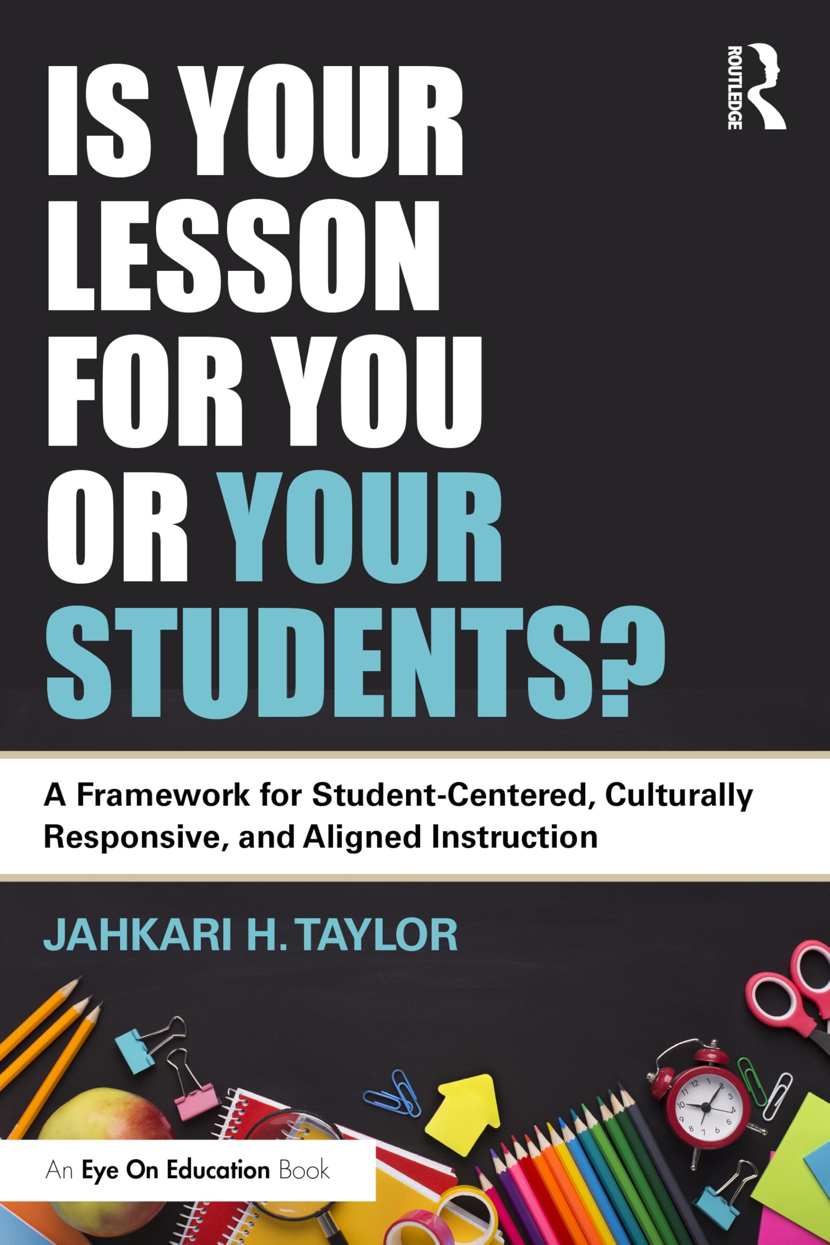 Is Your Lesson for You or Your Students?: A Framework for Student-Centered, Culturally Responsive, and Aligned Instruction